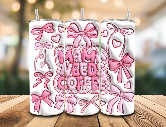 SUBLIMATION TRANSFER Mama needs coffee (20oz)