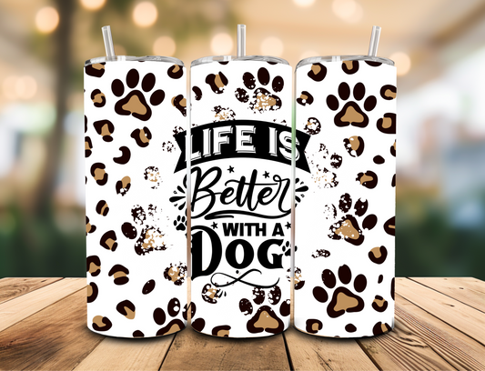 SUBLIMATION TRANSFER Life is better with a dog (20oz)