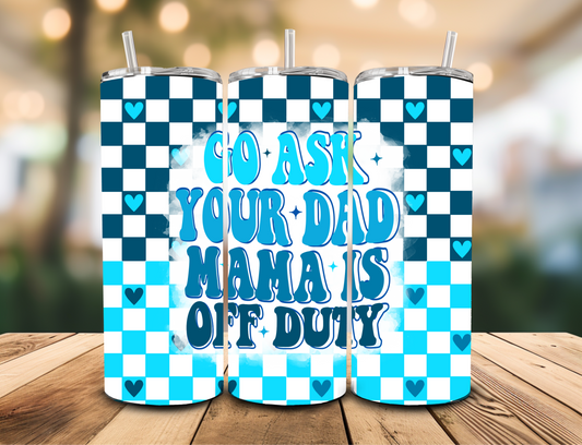 SUBLIMATION TRANSFER Go ask your dad (20oz)